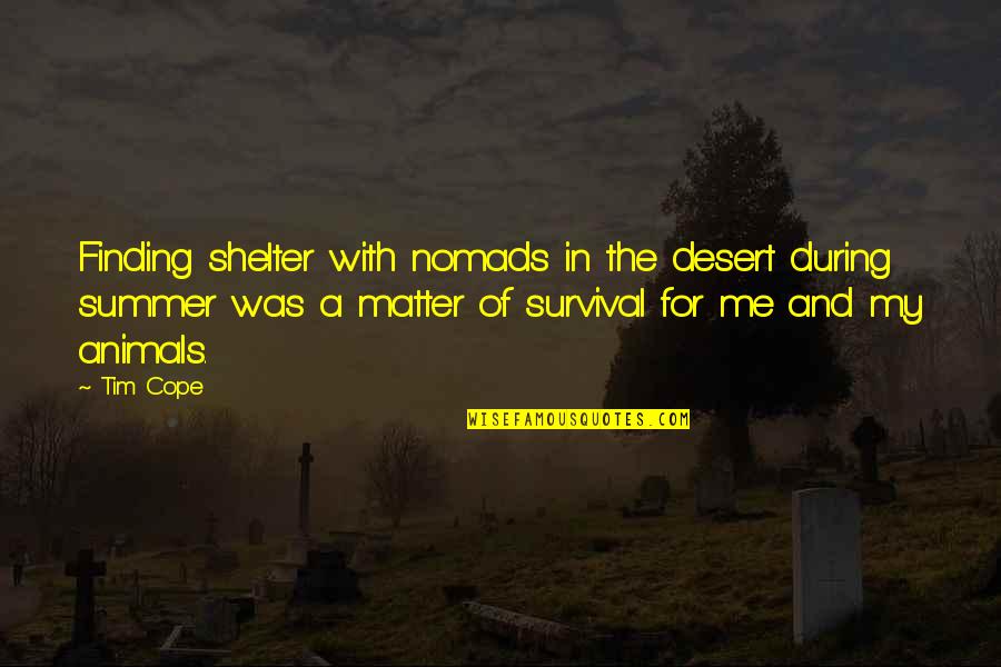 Animals Shelter Quotes By Tim Cope: Finding shelter with nomads in the desert during