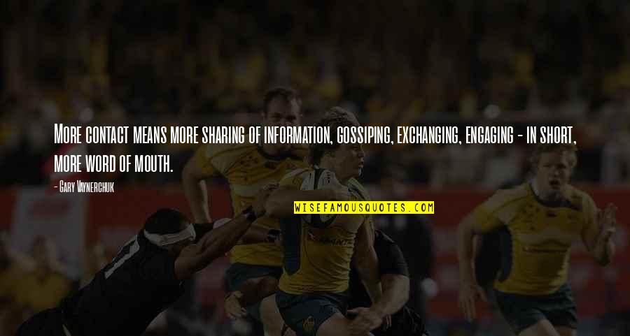 Animals They Trap Quotes By Gary Vaynerchuk: More contact means more sharing of information, gossiping,