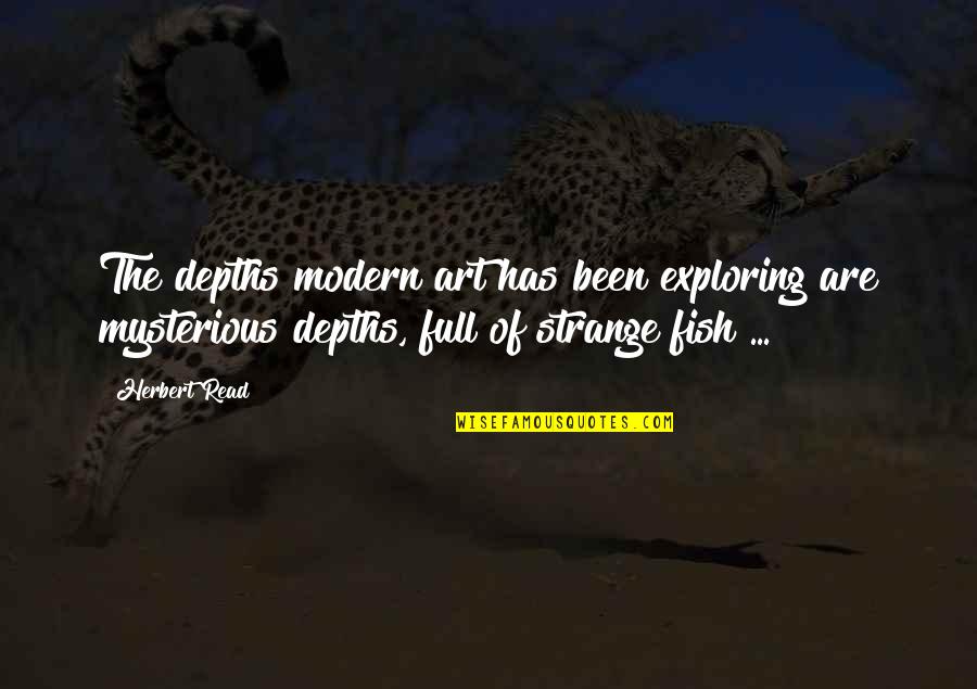 Animals They Trap Quotes By Herbert Read: The depths modern art has been exploring are Animals They Trap Quotes By Herbert Read: The depths modern art has been exploring are