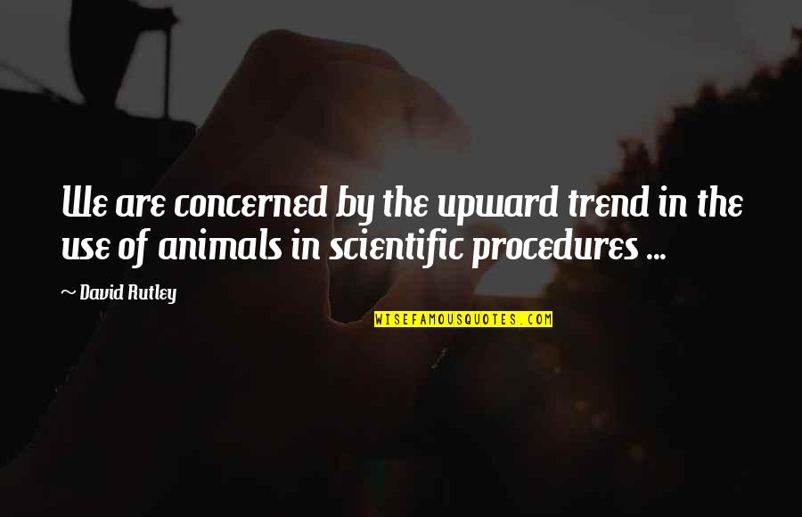 Animals We Quotes By David Rutley: We are concerned by the upward trend in Animals We Quotes By David Rutley: We are concerned by the upward trend in