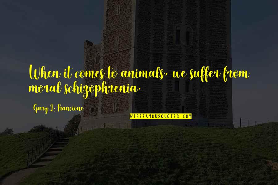 Animals We Quotes By Gary L. Francione: When it comes to animals, we suffer from Animals We Quotes By Gary L. Francione: When it comes to animals, we suffer from