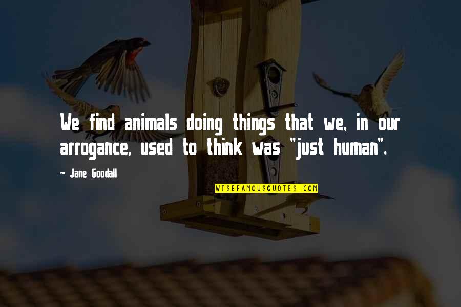 Animals We Quotes By Jane Goodall: We find animals doing things that we, in Animals We Quotes By Jane Goodall: We find animals doing things that we, in