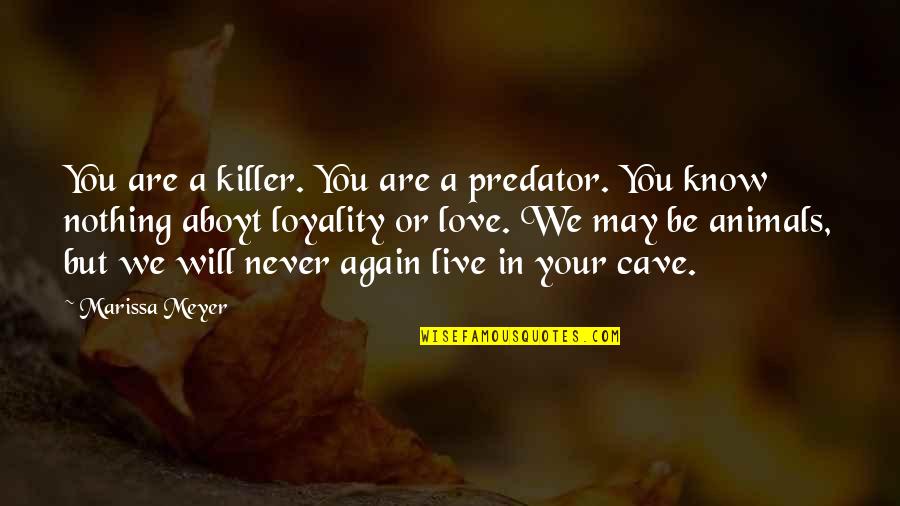 Animals We Quotes By Marissa Meyer: You are a killer. You are a predator. Animals We Quotes By Marissa Meyer: You are a killer. You are a predator.