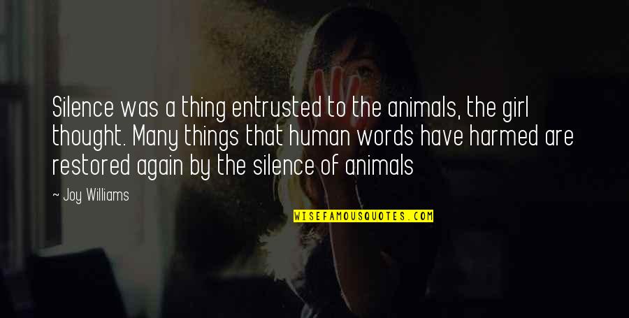 Animals We Thought Quotes By Joy Williams: Silence was a thing entrusted to the animals,