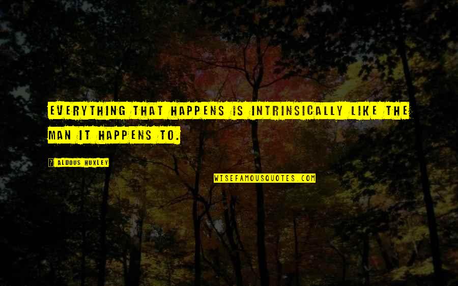 Animaru 100 Quotes By Aldous Huxley: Everything that happens is intrinsically like the man