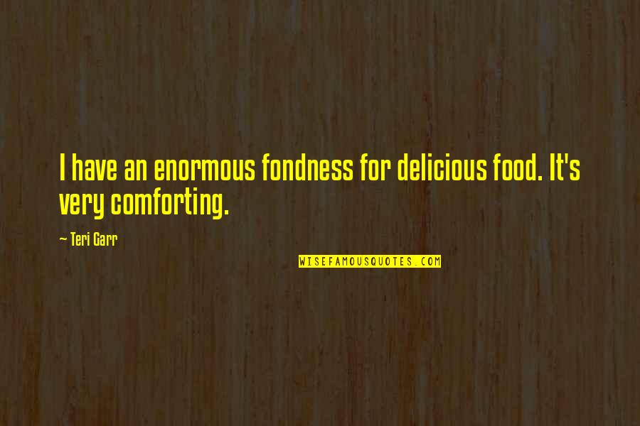 Animaru 100 Quotes By Teri Garr: I have an enormous fondness for delicious food.