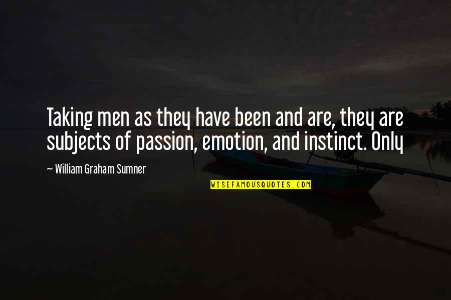 Animaru 100 Quotes By William Graham Sumner: Taking men as they have been and are, Animaru 100 Quotes By William Graham Sumner: Taking men as they have been and are,