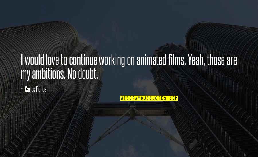 Animated Films Quotes By Carlos Ponce: I would love to continue working on animated
