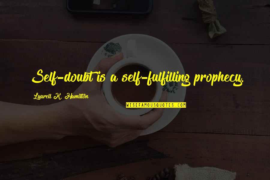 Animated Funny Birthday Quotes By Laurell K. Hamilton: Self-doubt is a self-fulfilling prophecy.