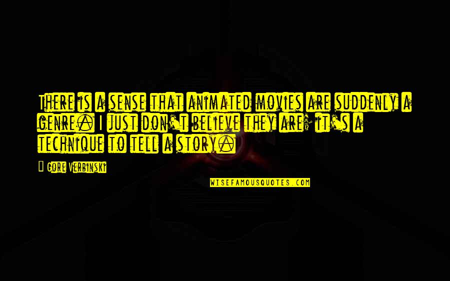 Animated Movies Quotes By Gore Verbinski: There is a sense that animated movies are