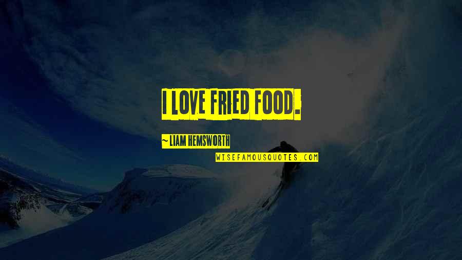 Animaties Dieren Quotes By Liam Hemsworth: I love fried food. Animaties Dieren Quotes By Liam Hemsworth: I love fried food.