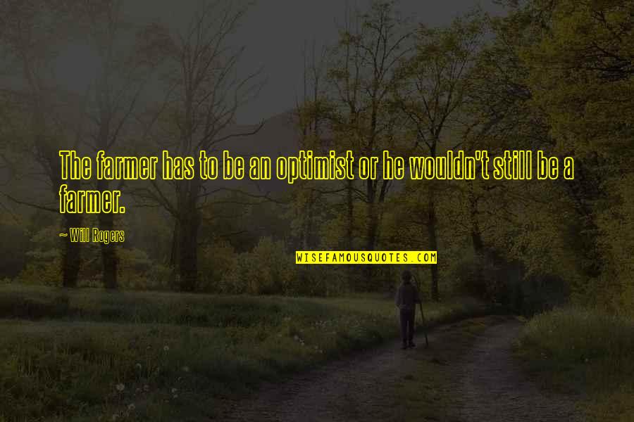 Animaties Dieren Quotes By Will Rogers: The farmer has to be an optimist or