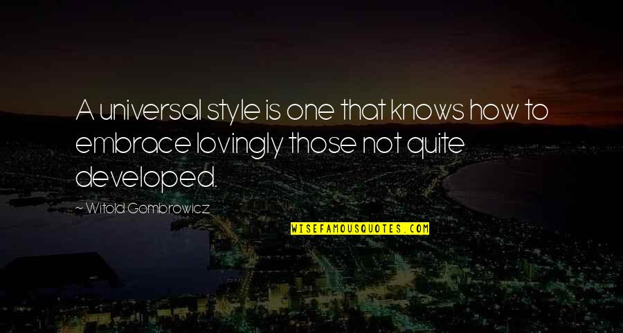 Animaties Dieren Quotes By Witold Gombrowicz: A universal style is one that knows how Animaties Dieren Quotes By Witold Gombrowicz: A universal style is one that knows how
