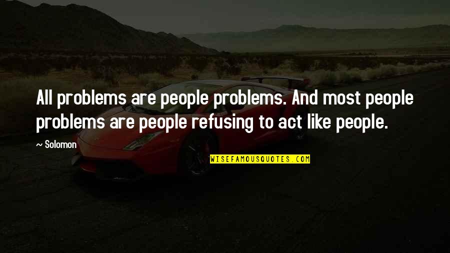 Animaties Quotes By Solomon: All problems are people problems. And most people