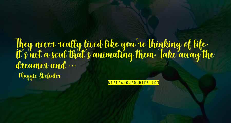 Animating Quotes By Maggie Stiefvater: They never really lived like you're thinking of