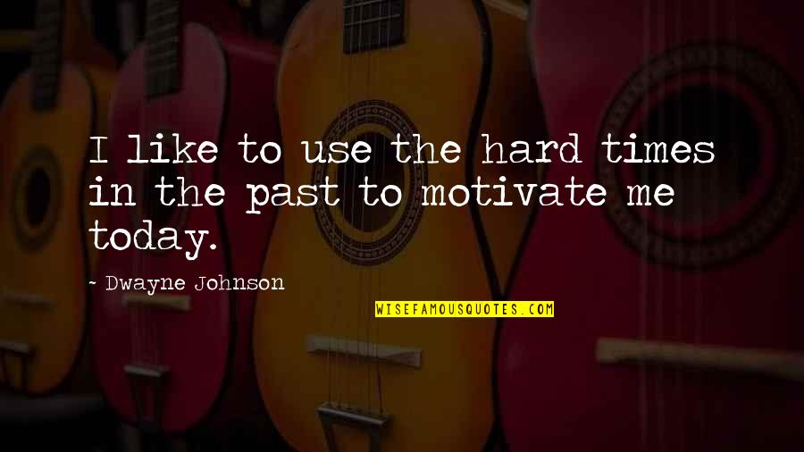 Animating Website Quotes By Dwayne Johnson: I like to use the hard times in Animating Website Quotes By Dwayne Johnson: I like to use the hard times in