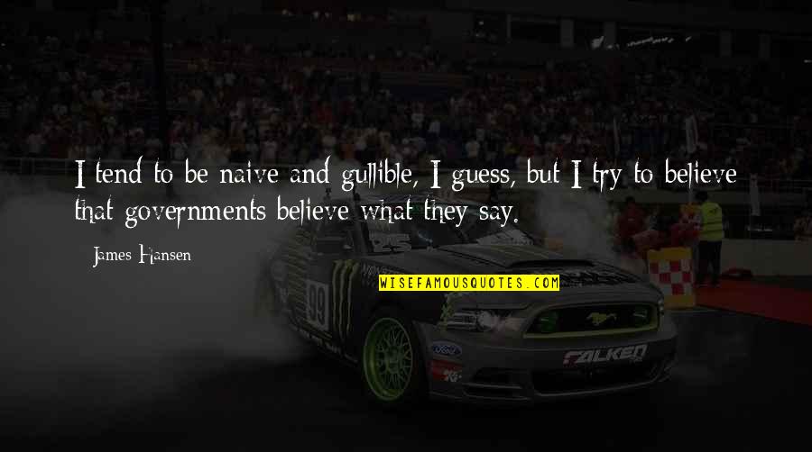 Animation Love Quotes By James Hansen: I tend to be naive and gullible, I