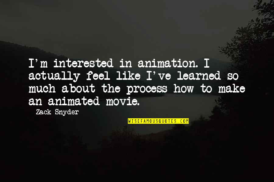 Animation Movie Quotes By Zack Snyder: I'm interested in animation. I actually feel like