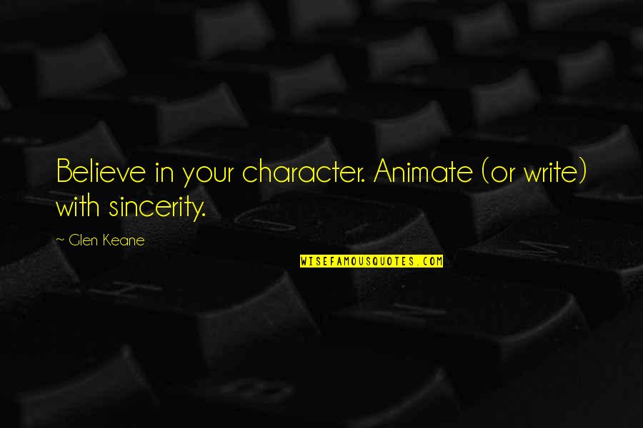 Animation Quotes By Glen Keane: Believe in your character. Animate (or write) with