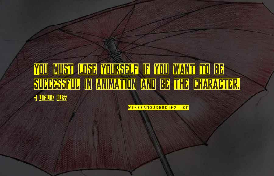 Animation Quotes By Lucille Bliss: You must lose yourself if you want to