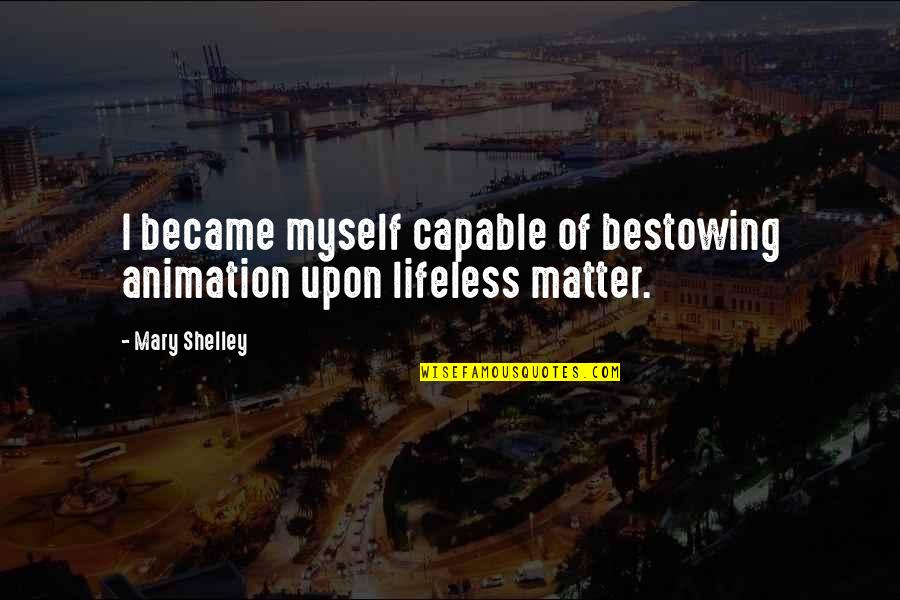 Animation Quotes By Mary Shelley: I became myself capable of bestowing animation upon