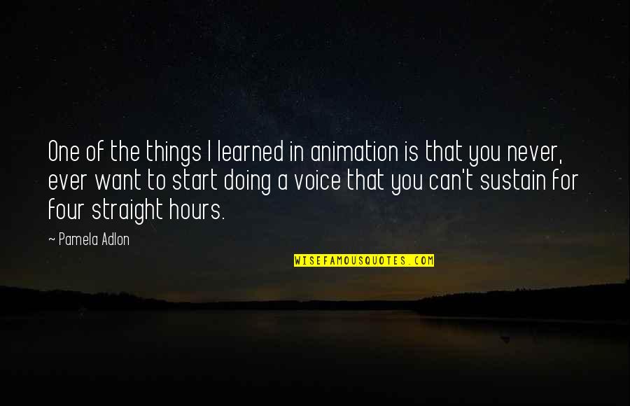 Animation Quotes By Pamela Adlon: One of the things I learned in animation