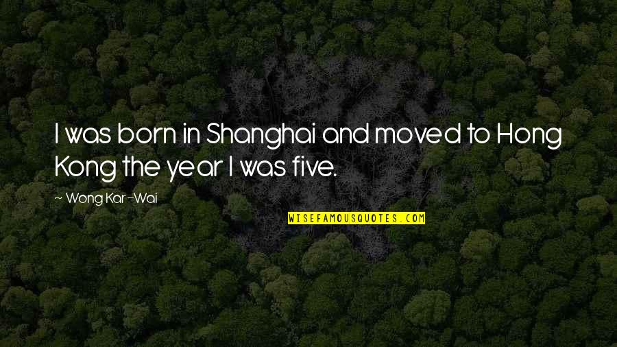 Animation Quotes Quotes By Wong Kar-Wai: I was born in Shanghai and moved to
