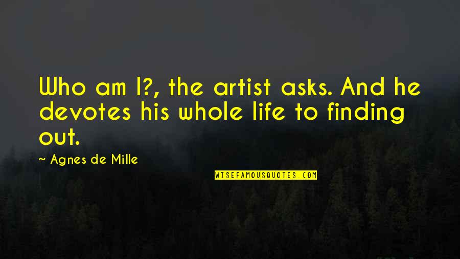 Animations Quotes By Agnes De Mille: Who am I?, the artist asks. And he
