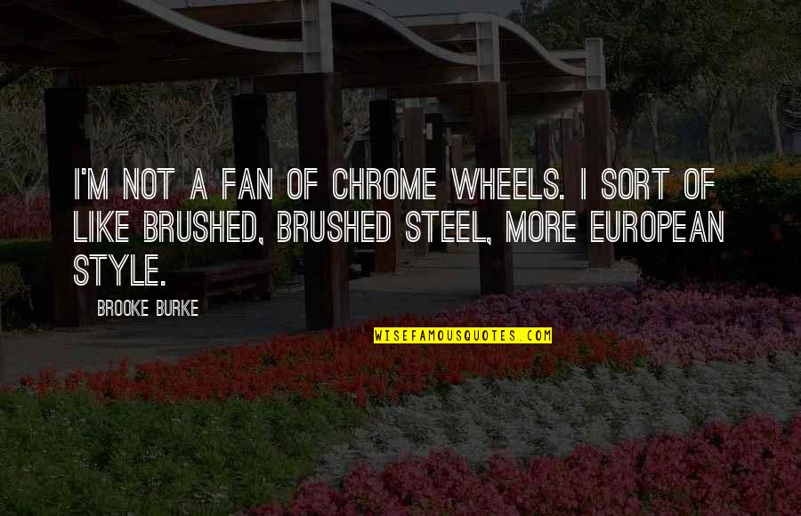 Animatronic Base Quotes By Brooke Burke: I'm not a fan of chrome wheels. I