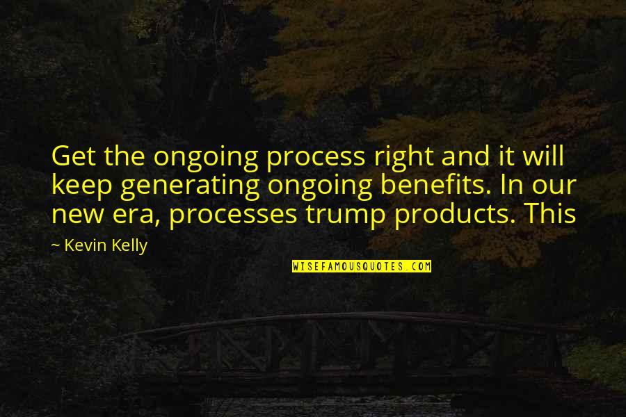 Animatronics Halloween Quotes By Kevin Kelly: Get the ongoing process right and it will