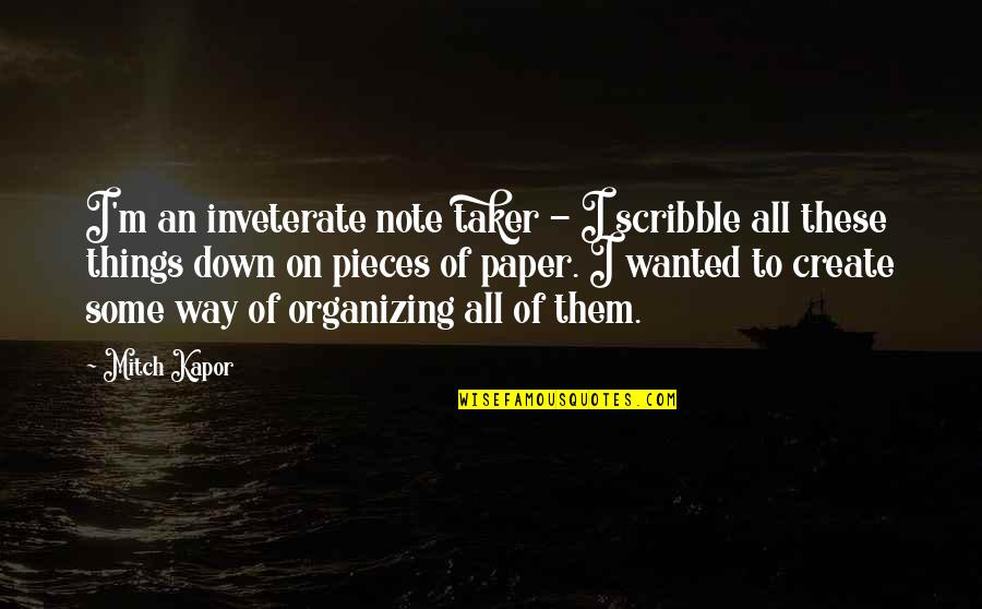 Animaux En Quotes By Mitch Kapor: I'm an inveterate note taker - I scribble Animaux En Quotes By Mitch Kapor: I'm an inveterate note taker - I scribble