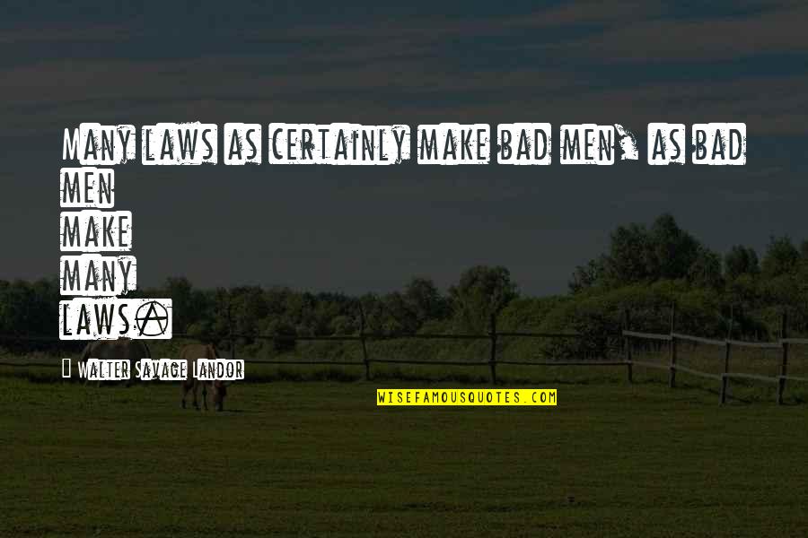 Animaux En Quotes By Walter Savage Landor: Many laws as certainly make bad men, as Animaux En Quotes By Walter Savage Landor: Many laws as certainly make bad men, as