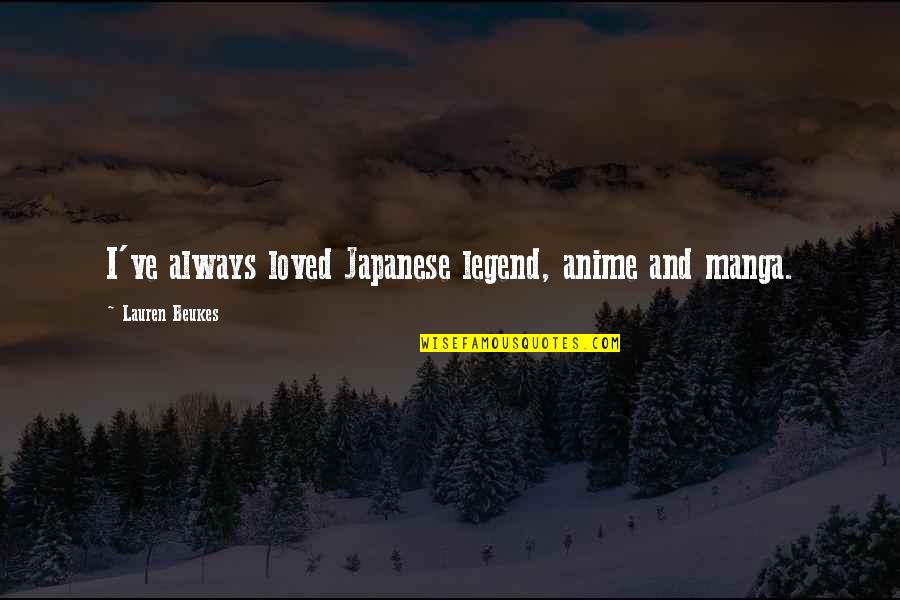 Anime And Manga Quotes By Lauren Beukes: I've always loved Japanese legend, anime and manga.