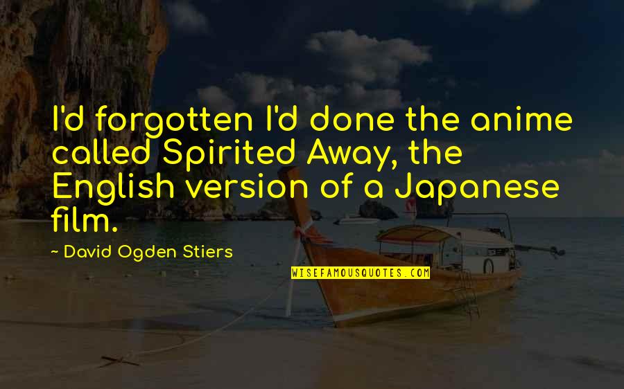 Anime Anime Quotes By David Ogden Stiers: I'd forgotten I'd done the anime called Spirited