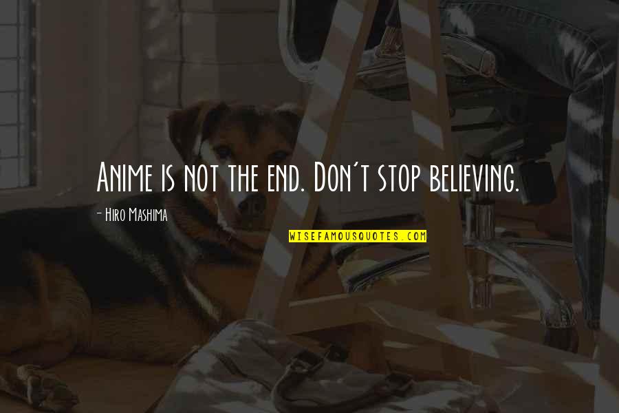 Anime Anime Quotes By Hiro Mashima: Anime is not the end. Don't stop believing.