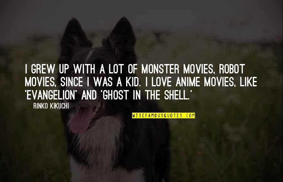 Anime Anime Quotes By Rinko Kikuchi: I grew up with a lot of monster