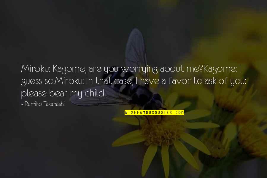 Anime Anime Quotes By Rumiko Takahashi: Miroku: Kagome, are you worrying about me?Kagome: I