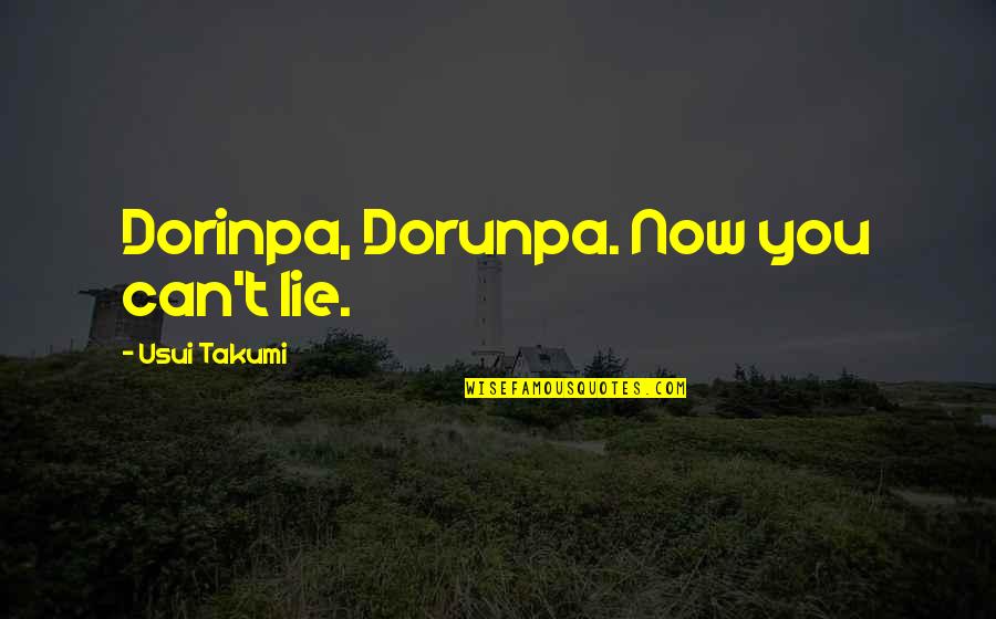 Anime Anime Quotes By Usui Takumi: Dorinpa, Dorunpa. Now you can't lie.