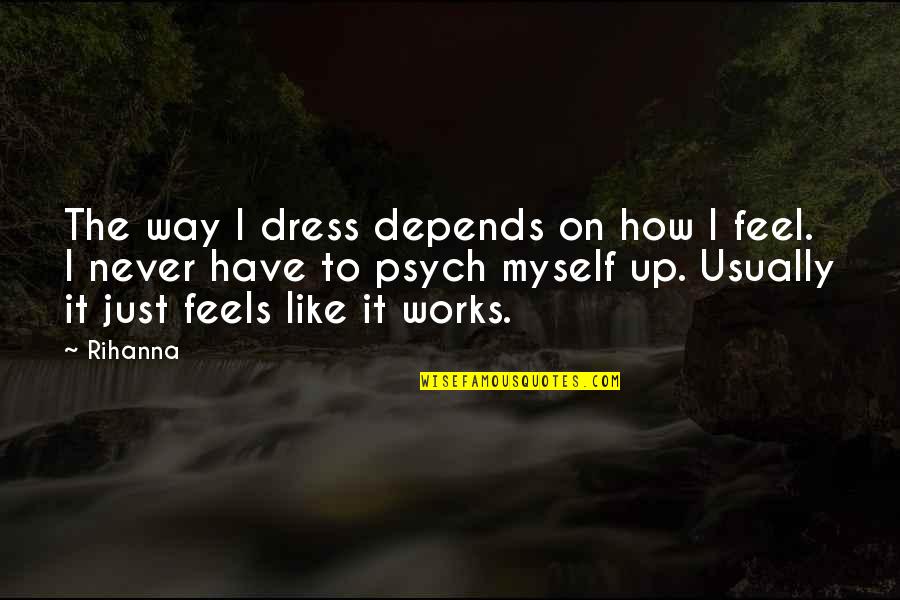 Anime Characters Quotes By Rihanna: The way I dress depends on how I