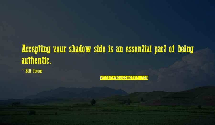 Anime Good Night Quotes By Bill George: Accepting your shadow side is an essential part