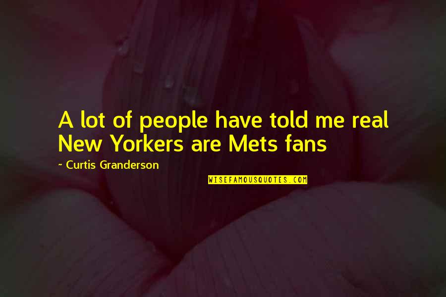 Anime Happiness Quotes By Curtis Granderson: A lot of people have told me real Anime Happiness Quotes By Curtis Granderson: A lot of people have told me real