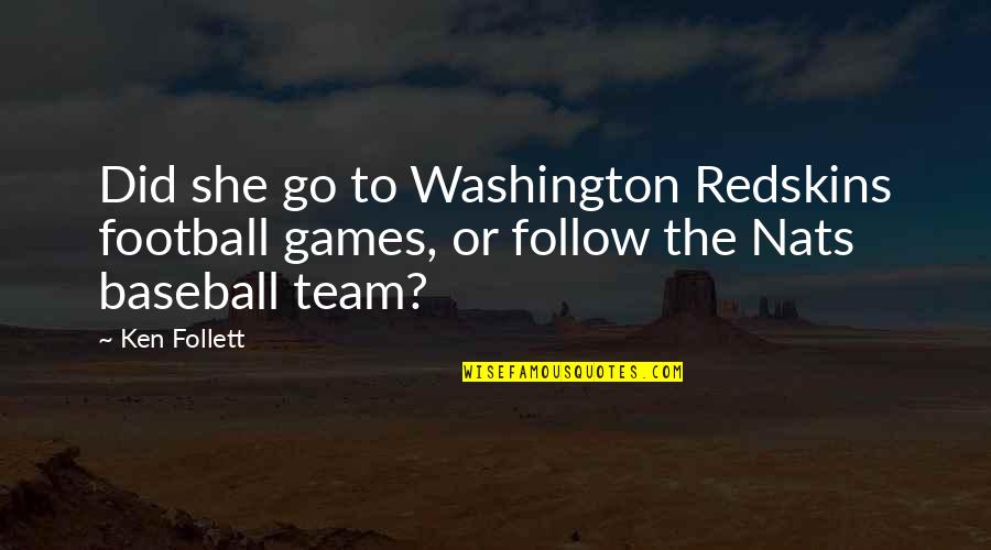 Anime Hard Work Quotes By Ken Follett: Did she go to Washington Redskins football games,