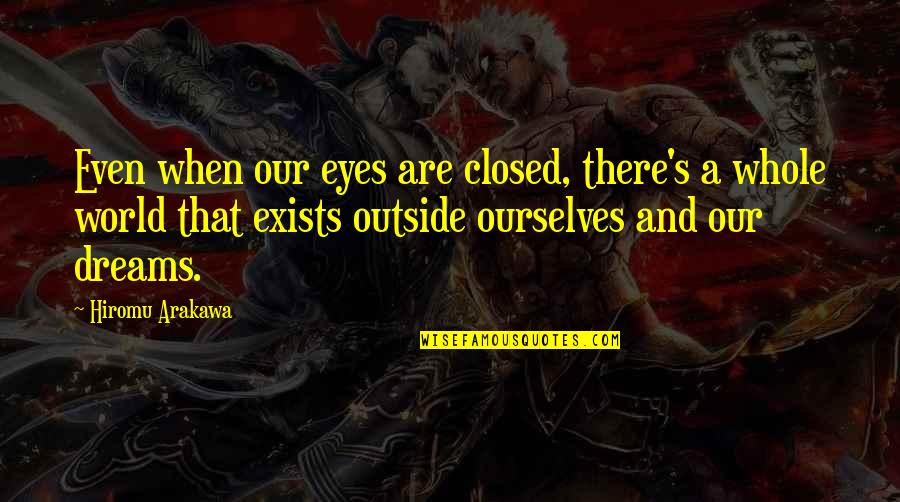 Anime K On Quotes By Hiromu Arakawa: Even when our eyes are closed, there's a