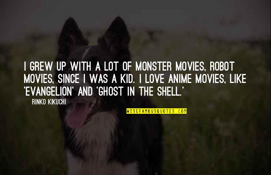 Anime Love Quotes By Rinko Kikuchi: I grew up with a lot of monster