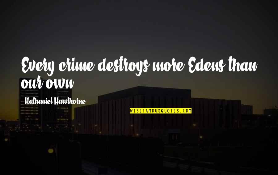 Anime Lovers Quotes By Nathaniel Hawthorne: Every crime destroys more Edens than our own