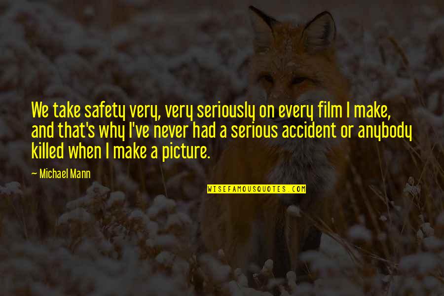 Anime Pic With Quotes By Michael Mann: We take safety very, very seriously on every Anime Pic With Quotes By Michael Mann: We take safety very, very seriously on every