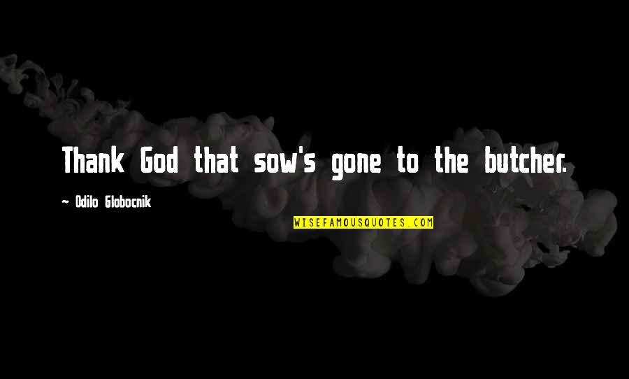 Anime Pic With Quotes By Odilo Globocnik: Thank God that sow's gone to the butcher. Anime Pic With Quotes By Odilo Globocnik: Thank God that sow's gone to the butcher.