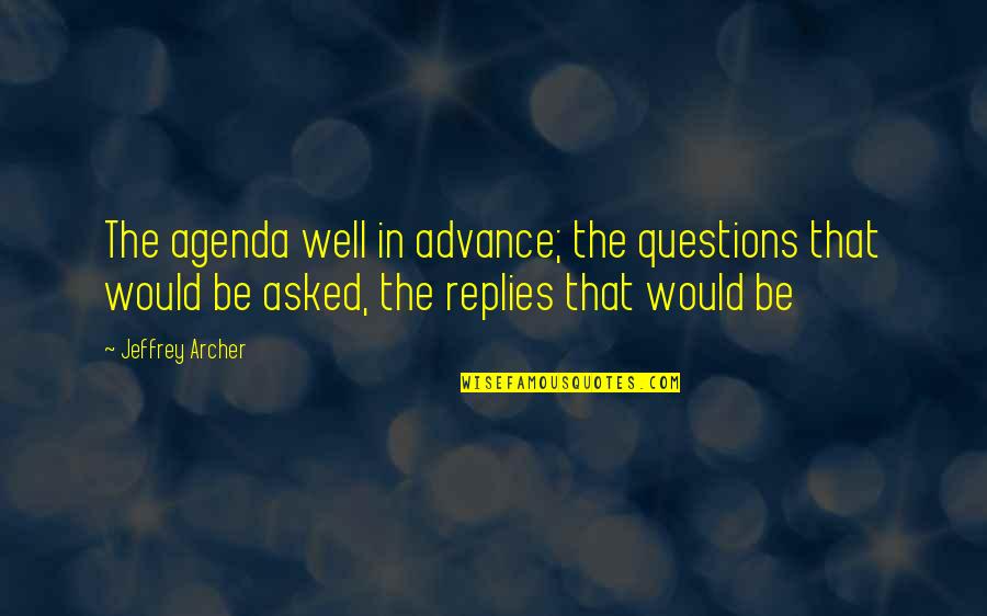 Anime Spire Quotes By Jeffrey Archer: The agenda well in advance; the questions that