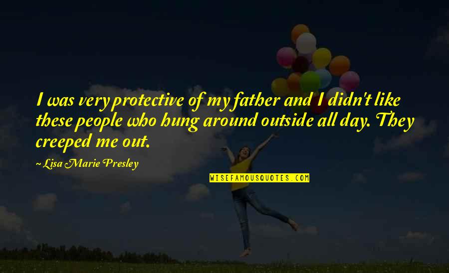 Anime Spire Quotes By Lisa Marie Presley: I was very protective of my father and