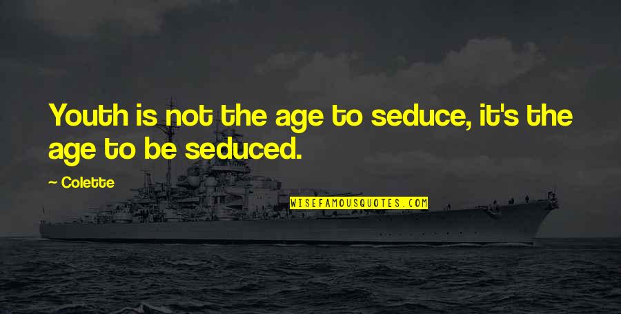 Animer Quotes By Colette: Youth is not the age to seduce, it's